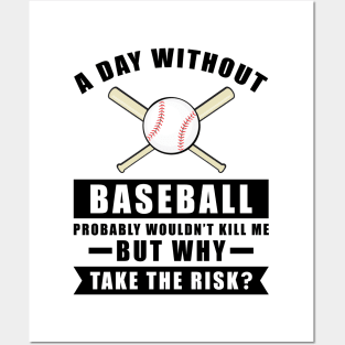 A day without Baseball probably wouldn't kill me but why take the risk Posters and Art